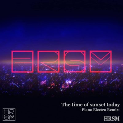 The time of sunset today-Piano Electro Remix-(Released on subscription servicce)